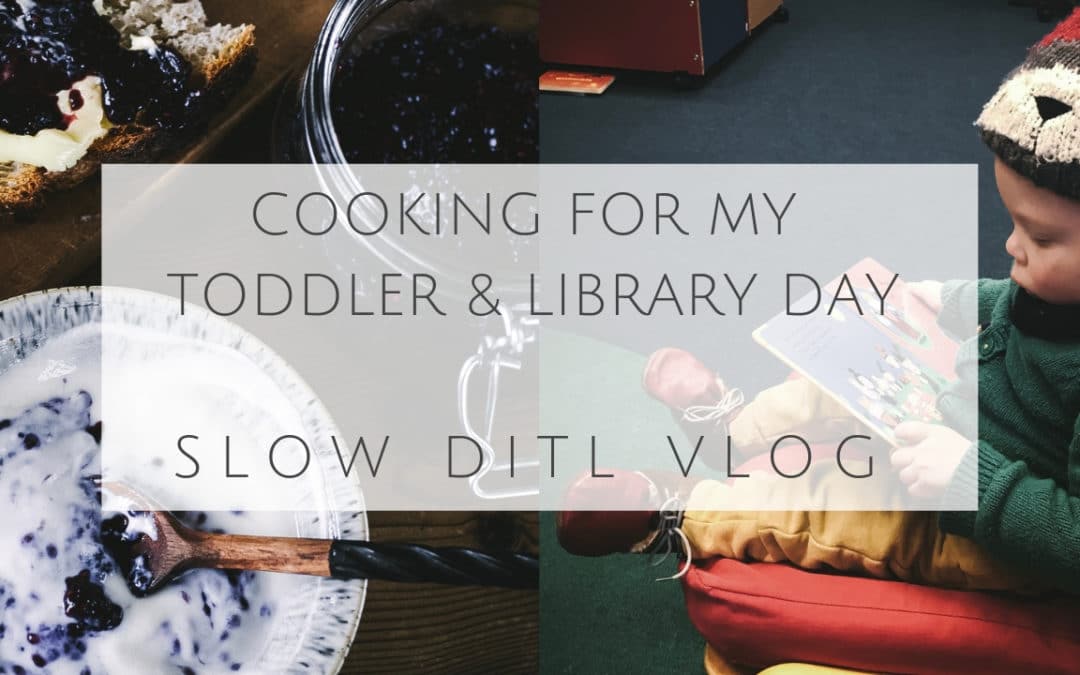 Slow DITL Vlog – Cooking for my Toddler